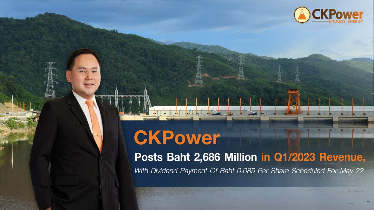 CKPower Posts Baht 2,686 Million in Q1/2023 Revenue, With Dividend Payment Of Baht 0.085 Per Share Scheduled For May