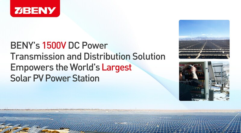 BENY's 1500V DC Power Transmission Empowers World's Largest Solar PV Power Station