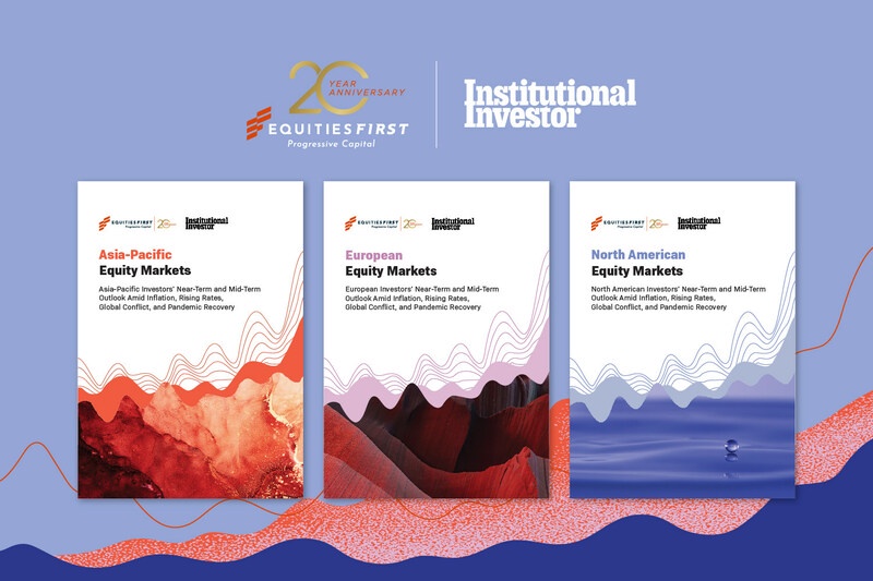EquitiesFirst และ Institutional Investor เผยแพร่รายงานระดับภูมิภาคฉบับใหม่ ให้ข้อมูลอนาคตตลาดตราสารทุนในเอเชียแปซิฟิก ยุโรป