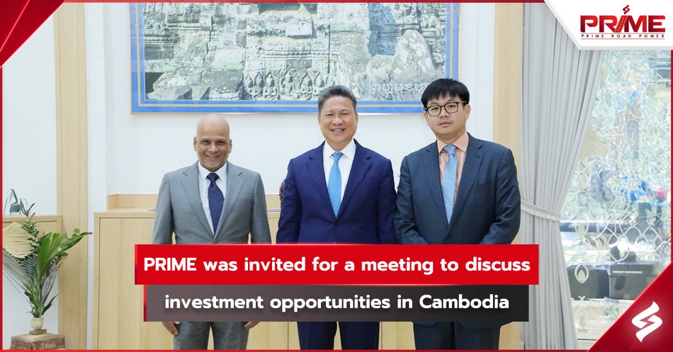 PRIME was invited for a meeting to discuss investment opportunities in Cambodia