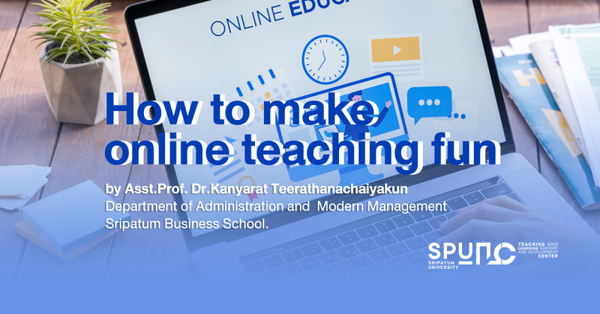 เปิดประสบการณ์การสอนออนไลน์ How to make online teaching fun