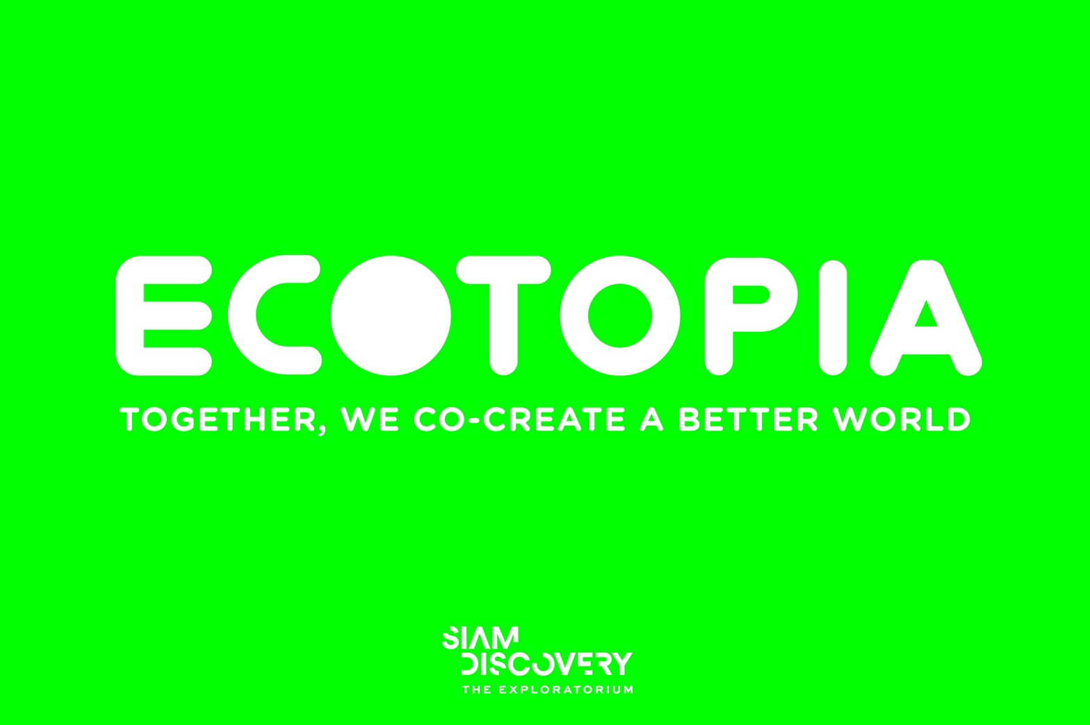 สยามดิสคัฟเวอรี่ ดิเอ็กซ์พลอราทอเรียม ขอเชิญร่วมสร้างปรากฎการณ์รักษ์โลกไปด้วยกัน กับงาน Grand Opening Ecotopia