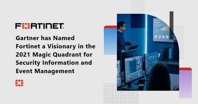 Gartner has Named Fortinet a Visionary in the 2021 Magic Quadrant for Security Information and Event Management