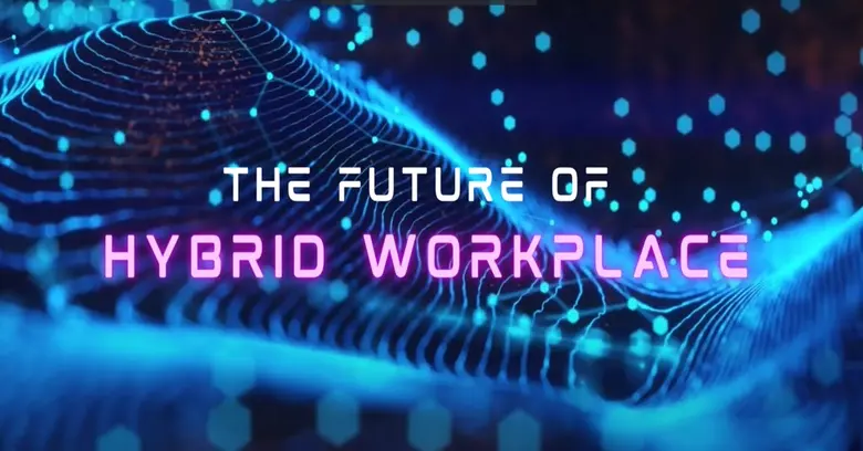 ที่สุดแห่งศูนย์รวมโซลูชั่นการทำงานแบบไฮบริดกับงาน The Future of Hybird Workplace