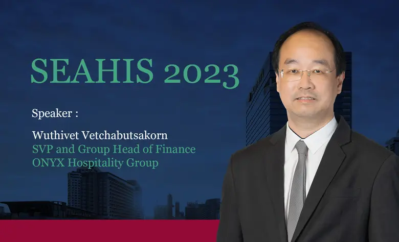 ออนิกซ์ ฮอสพิทาลิตี้ กรุ๊ป เปิดวิสัยทัศน์เชิงลึกด้านการเงินในธุรกิจโรงแรม ในงาน SEAHIS 2023 (South East Asia Hotel Investors' Summit)