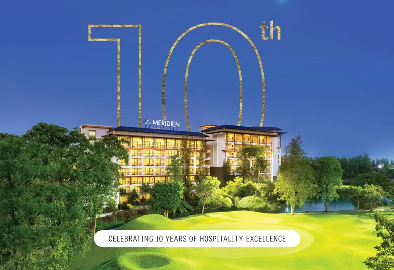 Celebrating a Decade of Hospitality Excellence at Le Meridien Suvarnabhumi, Bangkok Golf Resort &amp; Spa.