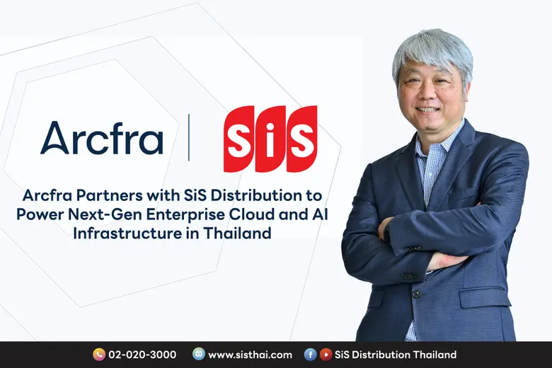Arcfra Partners with SiS Distribution to Power Next-Gen Enterprise Cloud and AI Infrastructure in Thailand