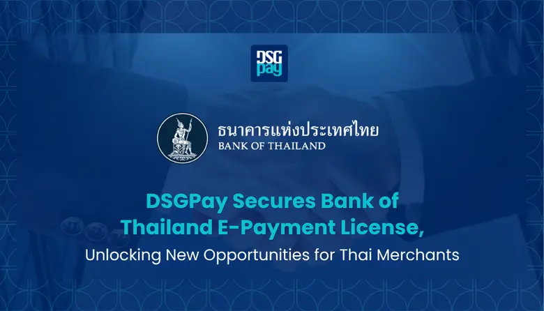 DSGPay Secures Bank of Thailand E-Payment License, Unlocking New Opportunities for Thai Merchants