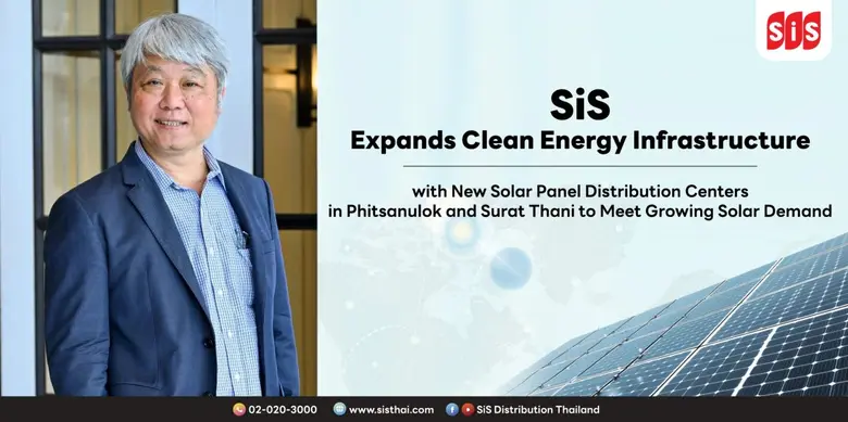 SiS Expands Clean Energy Infrastructure with New Solar Panel Distribution Centers in Phitsanulok and Surat Thani to Meet Growing Solar Demand