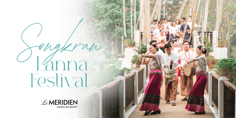 Discover the Essence of "Pi Mai Muang": Le Meridien Chiang Rai Resort Unveils Exclusive Songkran Stays, Traditional Parades, and Lanna Market Experiences