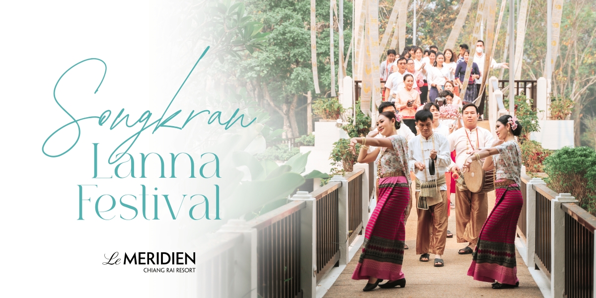 Discover the Essence of "Pi Mai Muang": Le Meridien Chiang Rai Resort Unveils Exclusive Songkran Stays, Traditional Parades, and Lanna Market Experiences