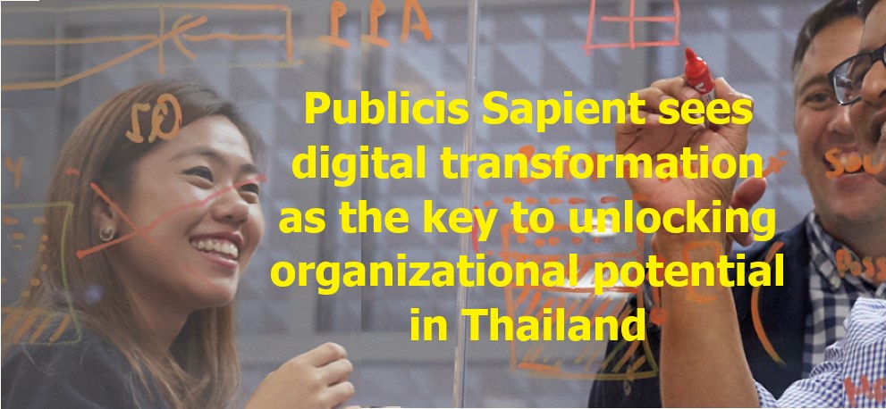 Publicis Sapient sees digital transformation as the key to unlocking organizational potential in Thailand