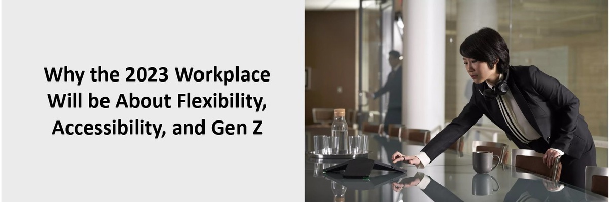 Why the 2023 Workplace Will be About Flexibility, Accessibility, and Gen Z
