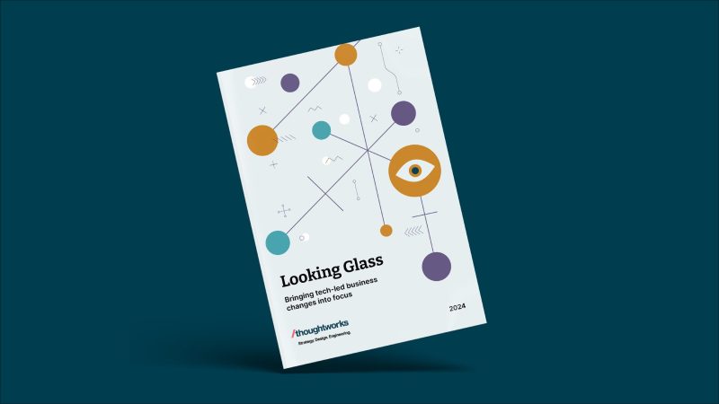 รายงาน Looking Glass ของ Thoughtworks ชี้ธุรกิจต้องคำนึงถึงกลยุทธ์ ความปลอดภัย และความรับผิดชอบในการใช้ AI Solutions